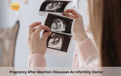 Pregnancy After Abortion: Discusses An Infertility Doctor