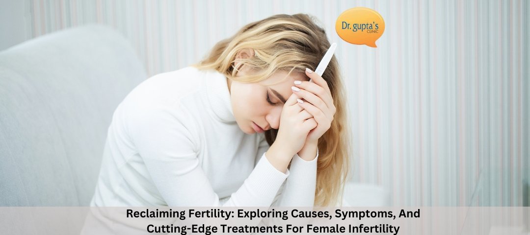 Reclaiming Fertility Exploring Causes, Symptoms, And Cutting-Edge Treatments For Female Infertility