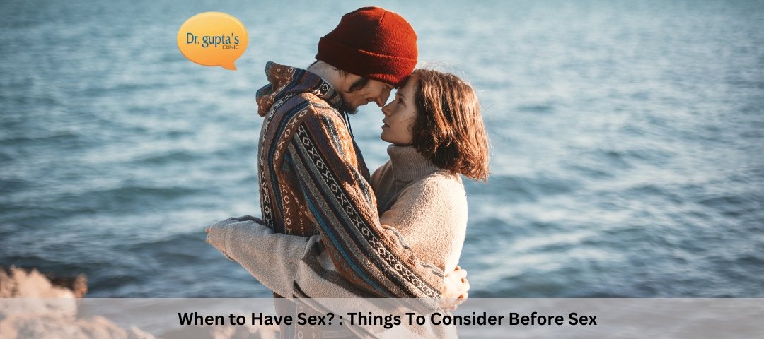 When to Have Sex Things To Consider Before Sex